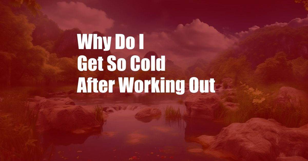 Why Do I Get So Cold After Working Out