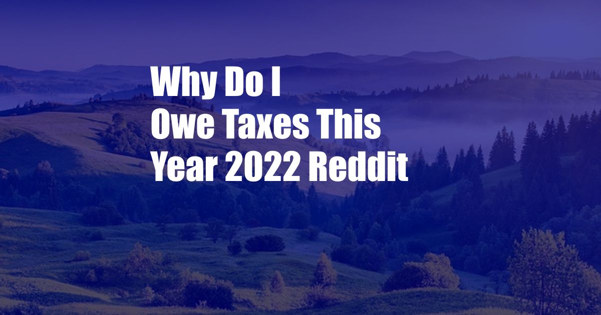 Why Do I Owe Taxes This Year 2022 Reddit