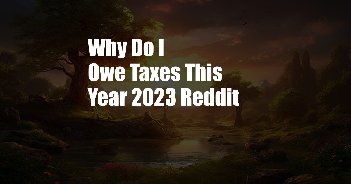 Why Do I Owe Taxes This Year 2023 Reddit