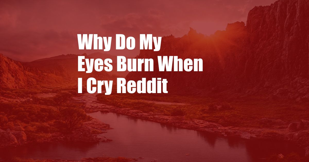 Why Do My Eyes Burn When I Cry Reddit