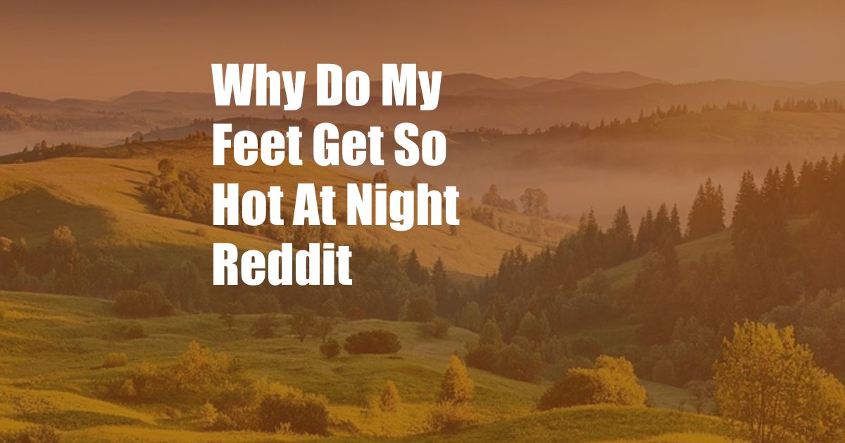 Why Do My Feet Get So Hot At Night Reddit