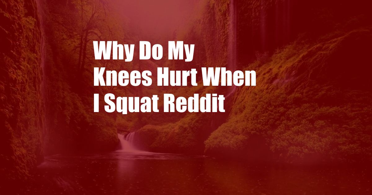 Why Do My Knees Hurt When I Squat Reddit