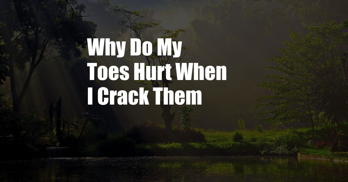 Why Do My Toes Hurt When I Crack Them
