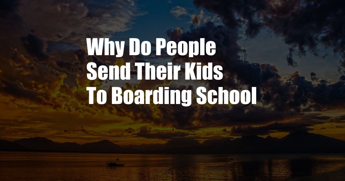 Why Do People Send Their Kids To Boarding School