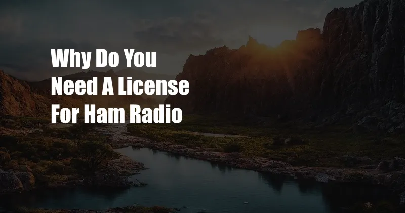 Why Do You Need A License For Ham Radio