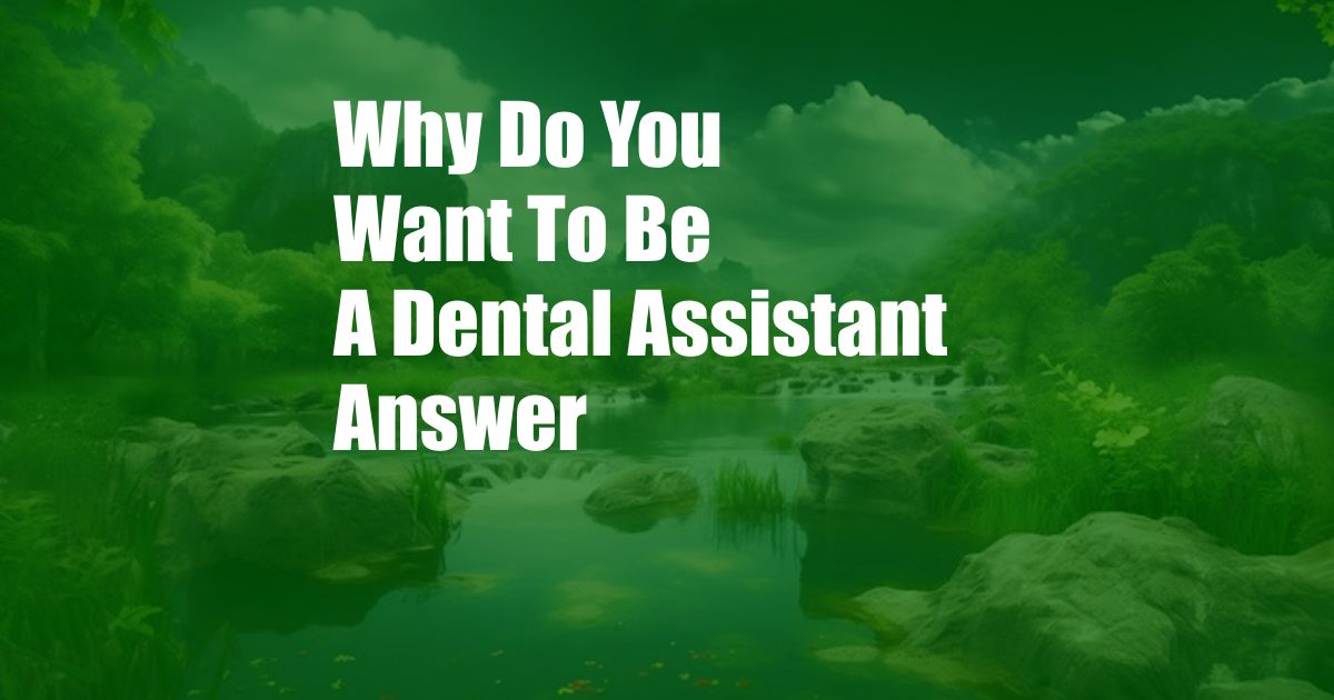 Why Do You Want To Be A Dental Assistant Answer