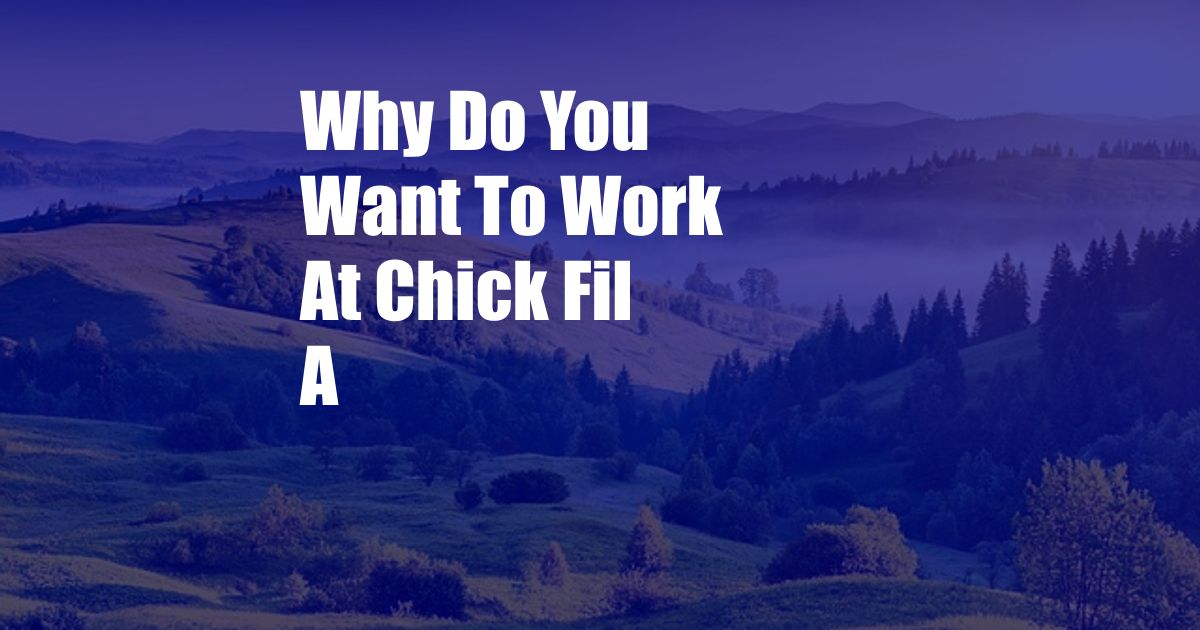 Why Do You Want To Work At Chick Fil A