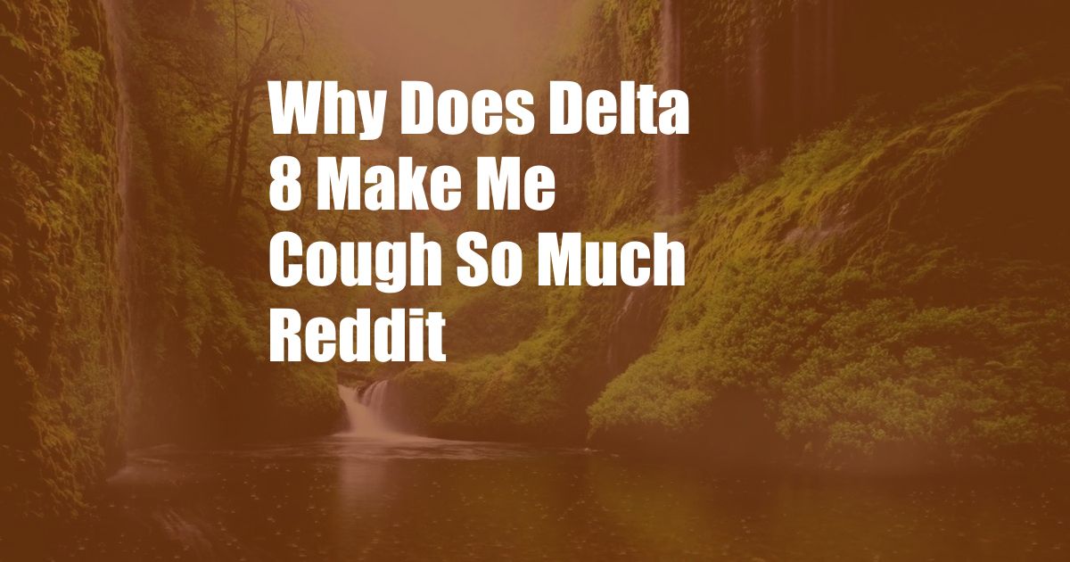 Why Does Delta 8 Make Me Cough So Much Reddit