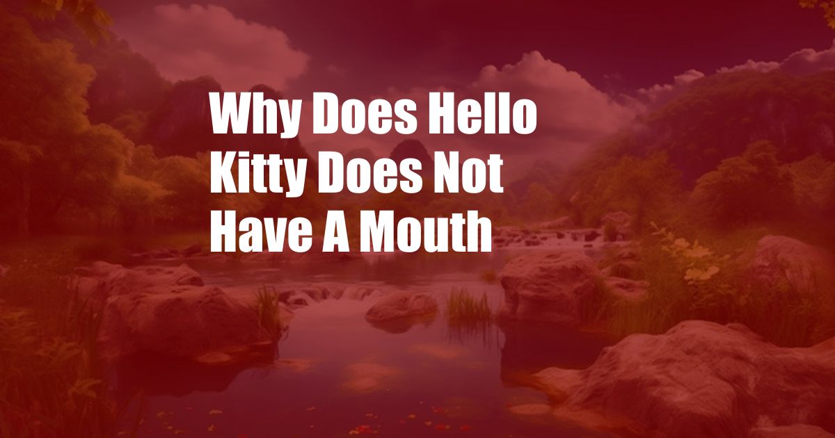 Why Does Hello Kitty Does Not Have A Mouth