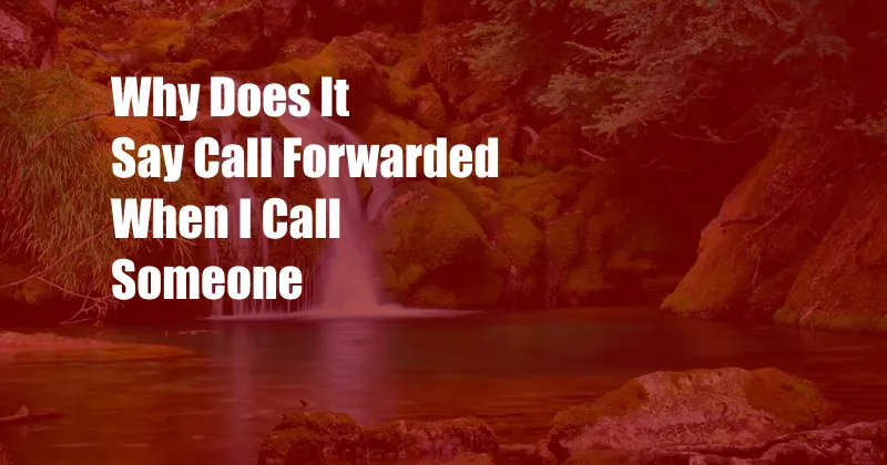 Why Does It Say Call Forwarded When I Call Someone