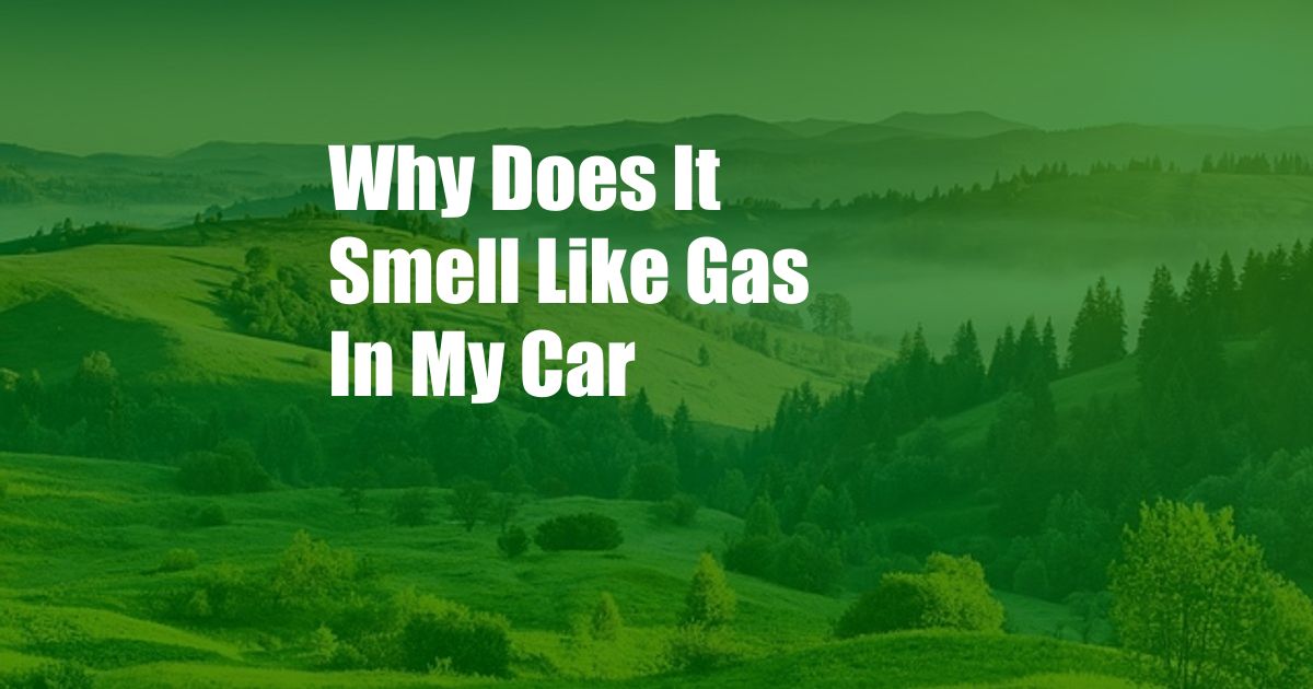 Why Does It Smell Like Gas In My Car