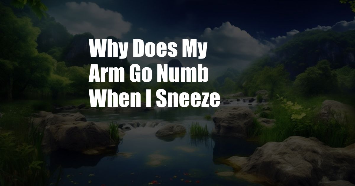 Why Does My Arm Go Numb When I Sneeze