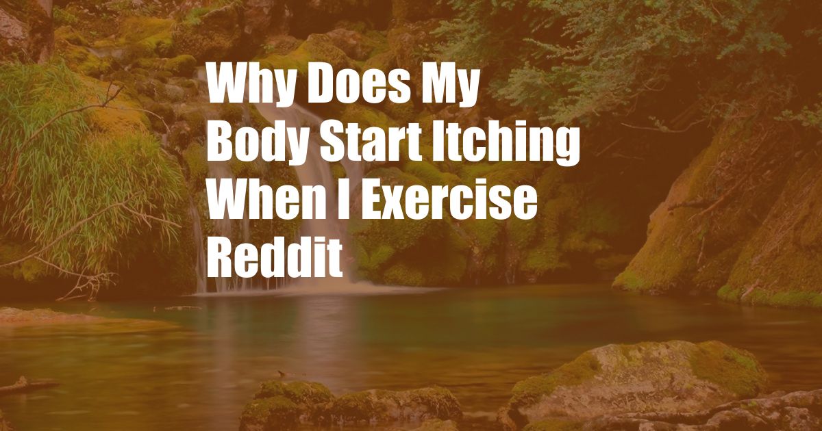 Why Does My Body Start Itching When I Exercise Reddit