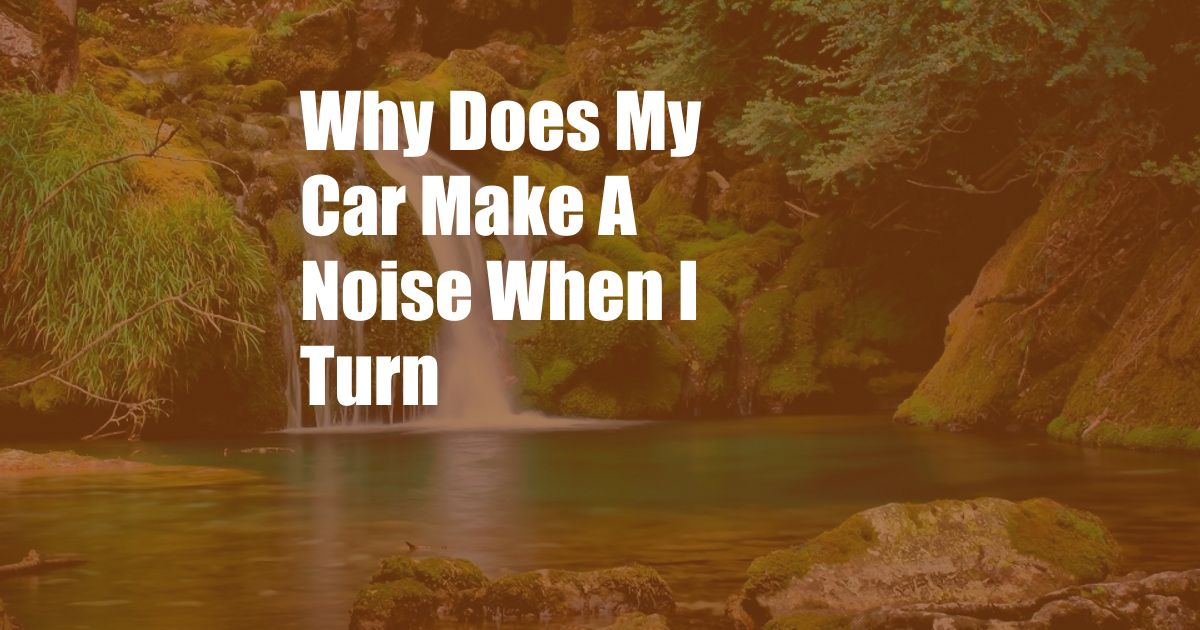 Why Does My Car Make A Noise When I Turn