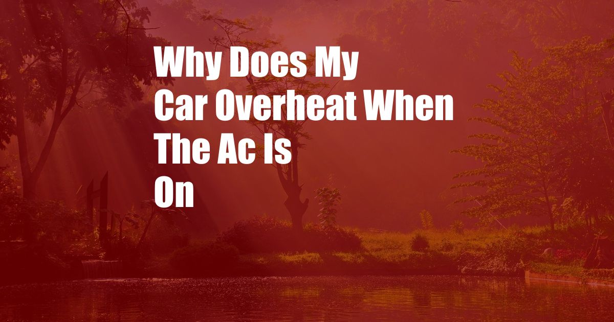 Why Does My Car Overheat When The Ac Is On