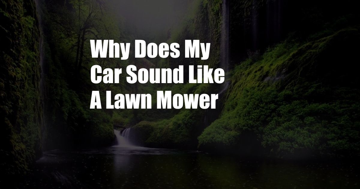 Why Does My Car Sound Like A Lawn Mower