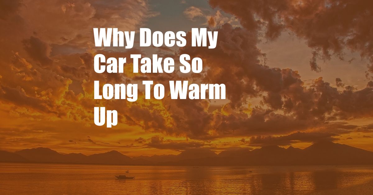 Why Does My Car Take So Long To Warm Up