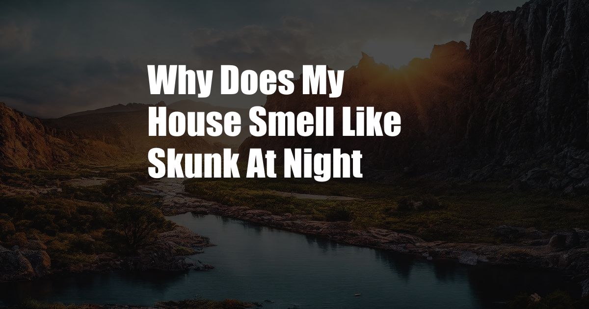 Why Does My House Smell Like Skunk At Night