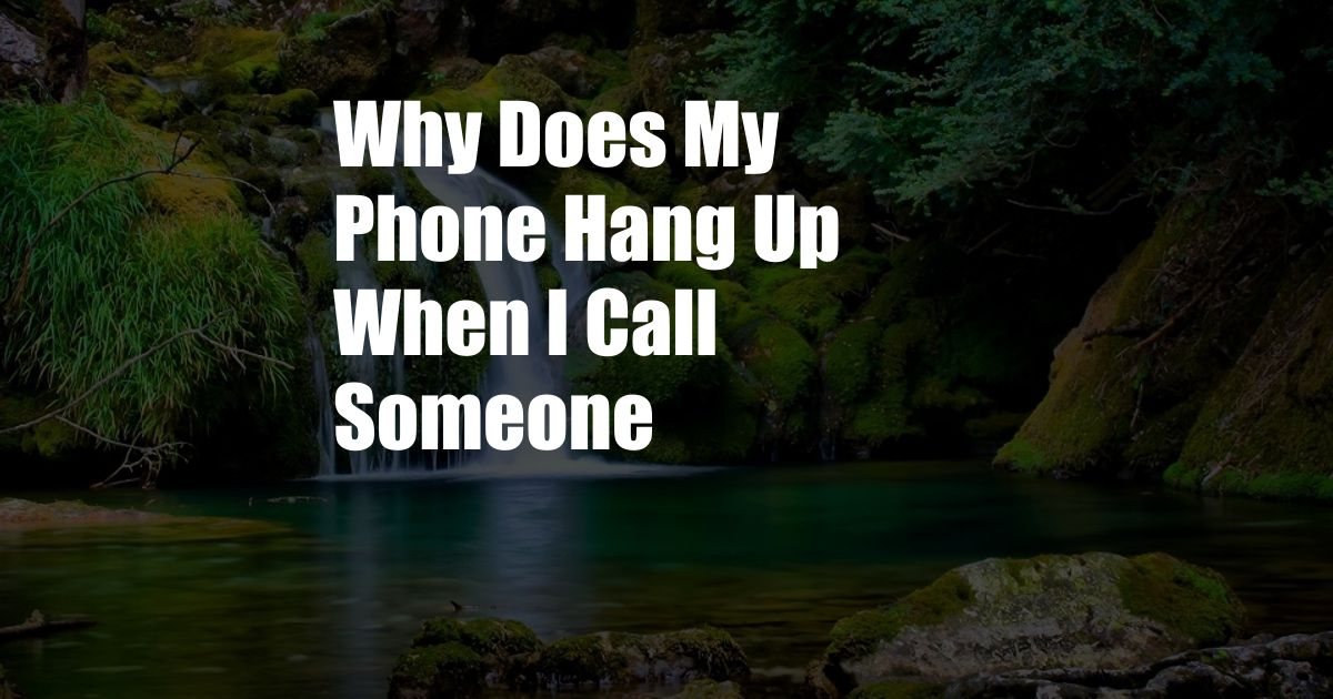 Why Does My Phone Hang Up When I Call Someone