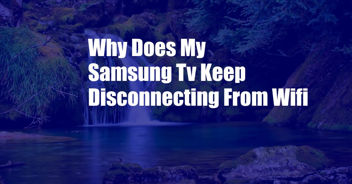 Why Does My Samsung Tv Keep Disconnecting From Wifi