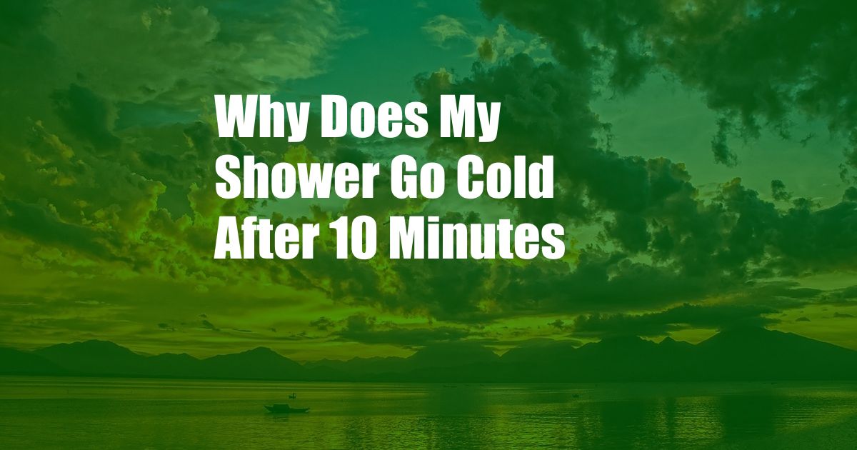 Why Does My Shower Go Cold After 10 Minutes