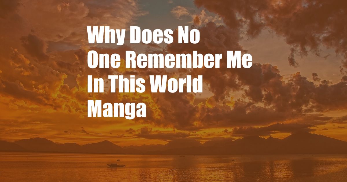 Why Does No One Remember Me In This World Manga