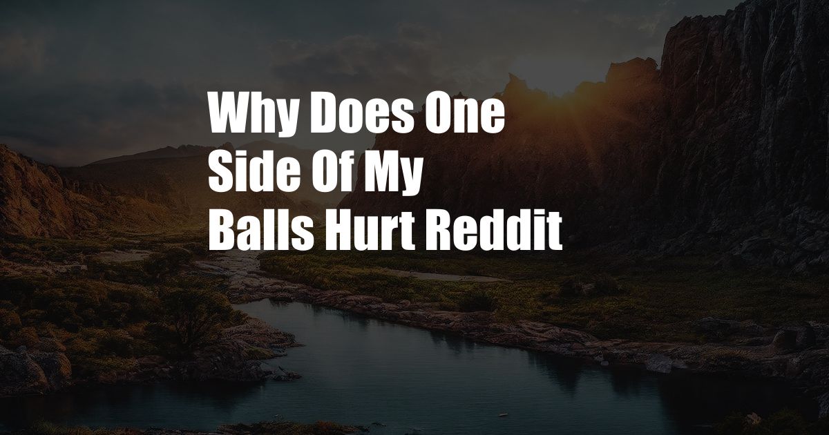 Why Does One Side Of My Balls Hurt Reddit