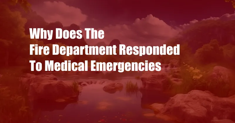 Why Does The Fire Department Responded To Medical Emergencies