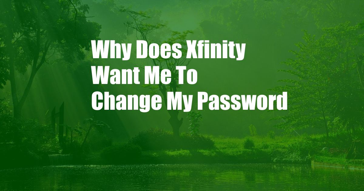 Why Does Xfinity Want Me To Change My Password