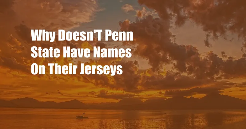 Why Doesn'T Penn State Have Names On Their Jerseys