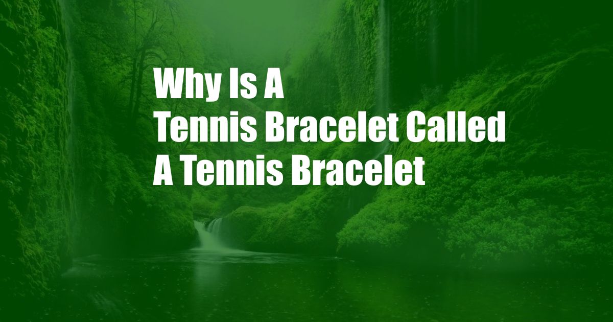 Why Is A Tennis Bracelet Called A Tennis Bracelet