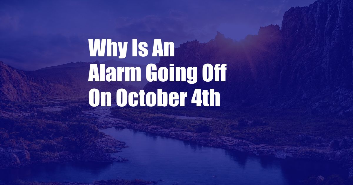 Why Is An Alarm Going Off On October 4th