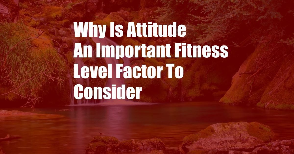 Why Is Attitude An Important Fitness Level Factor To Consider