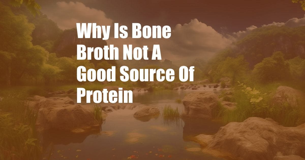 Why Is Bone Broth Not A Good Source Of Protein