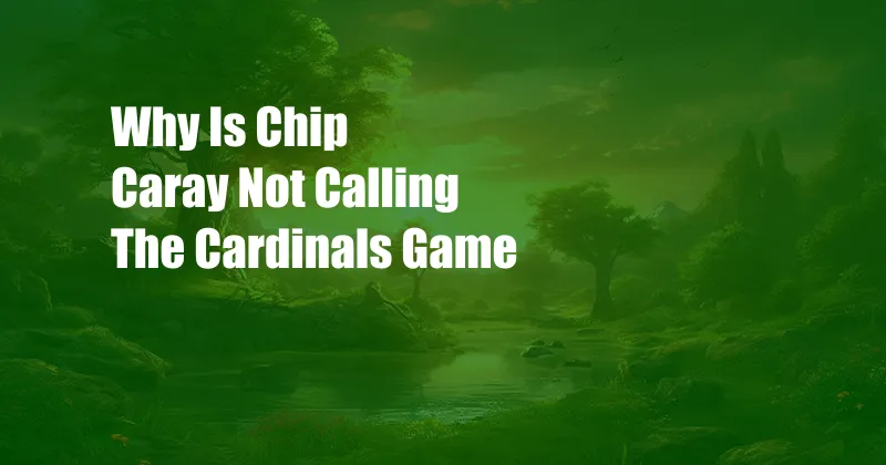 Why Is Chip Caray Not Calling The Cardinals Game