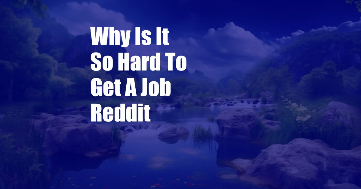 Why Is It So Hard To Get A Job Reddit