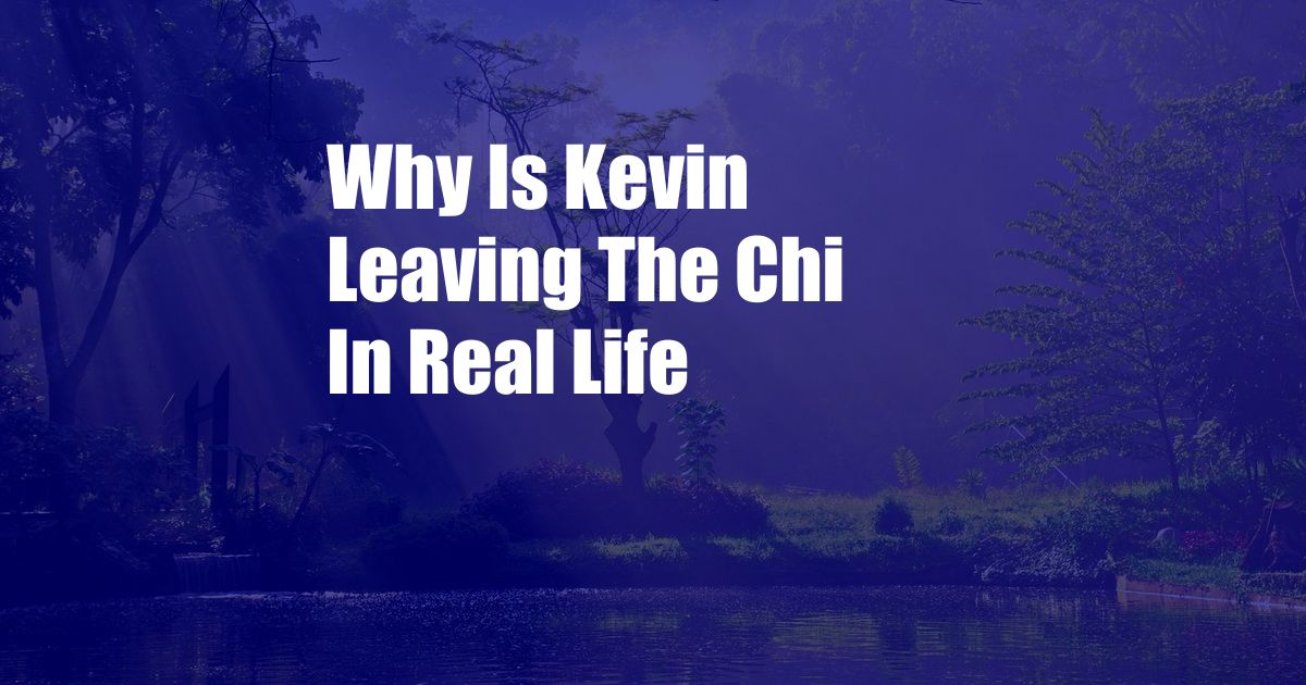 Why Is Kevin Leaving The Chi In Real Life