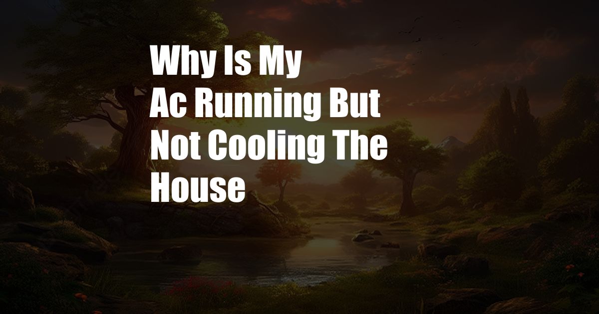 Why Is My Ac Running But Not Cooling The House