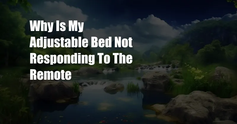 Why Is My Adjustable Bed Not Responding To The Remote