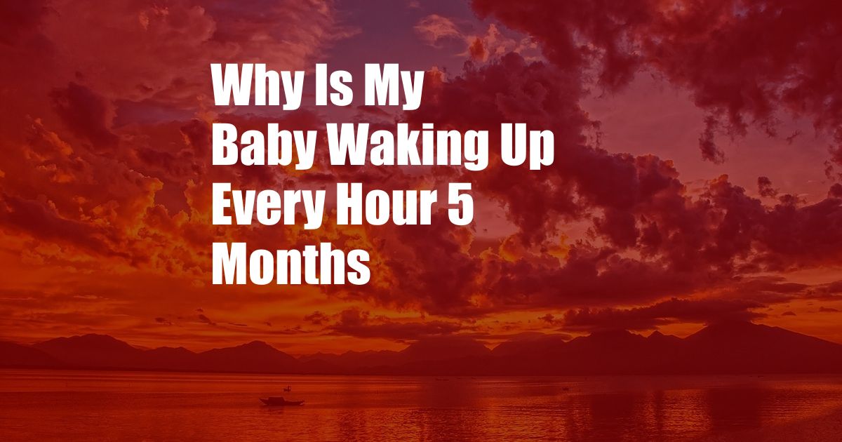 Why Is My Baby Waking Up Every Hour 5 Months