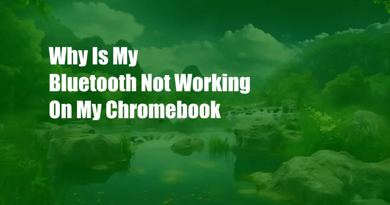 Why Is My Bluetooth Not Working On My Chromebook