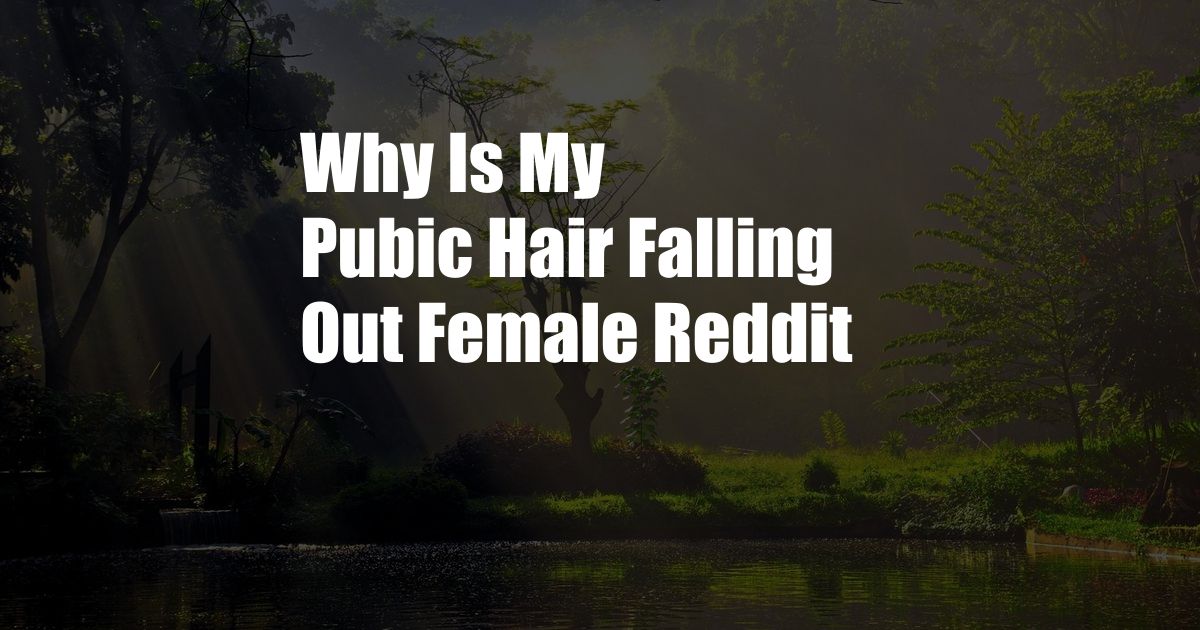 Why Is My Pubic Hair Falling Out Female Reddit