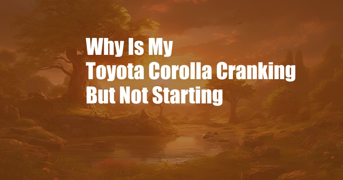 Why Is My Toyota Corolla Cranking But Not Starting