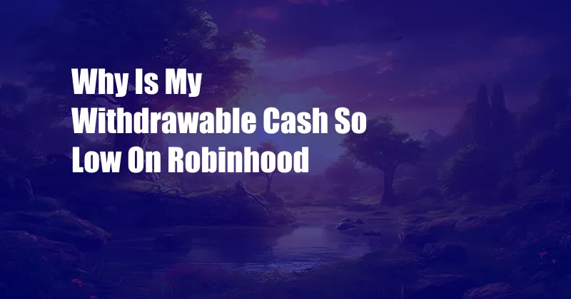 Why Is My Withdrawable Cash So Low On Robinhood