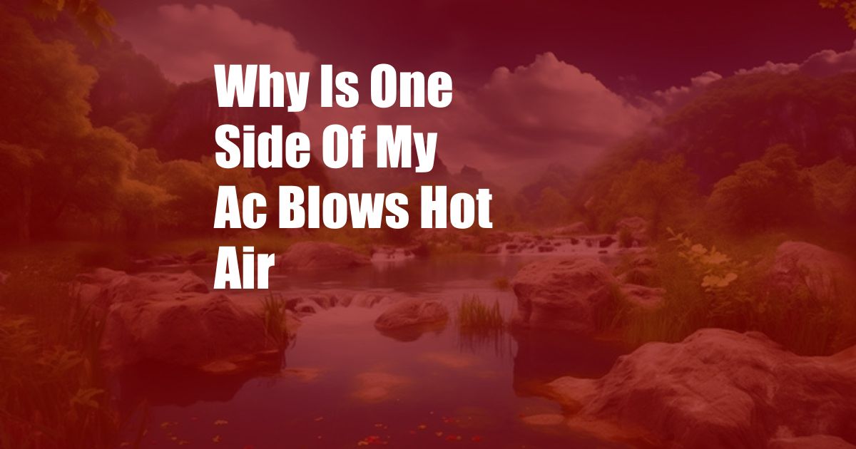 Why Is One Side Of My Ac Blows Hot Air