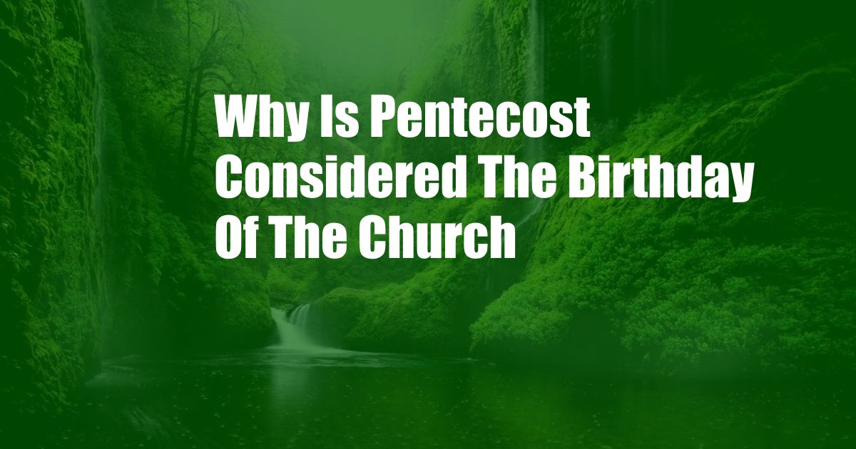 Why Is Pentecost Considered The Birthday Of The Church