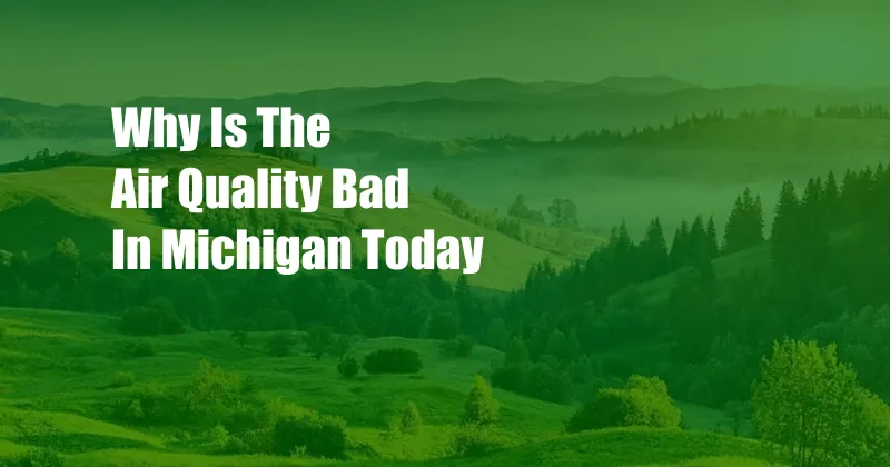 Why Is The Air Quality Bad In Michigan Today