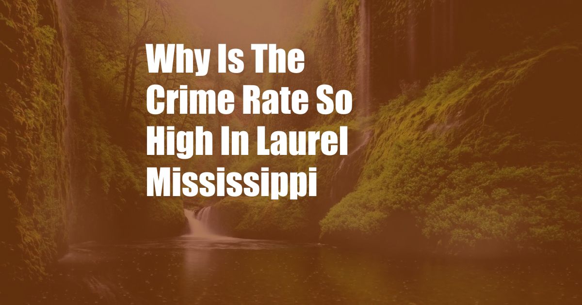 Why Is The Crime Rate So High In Laurel Mississippi