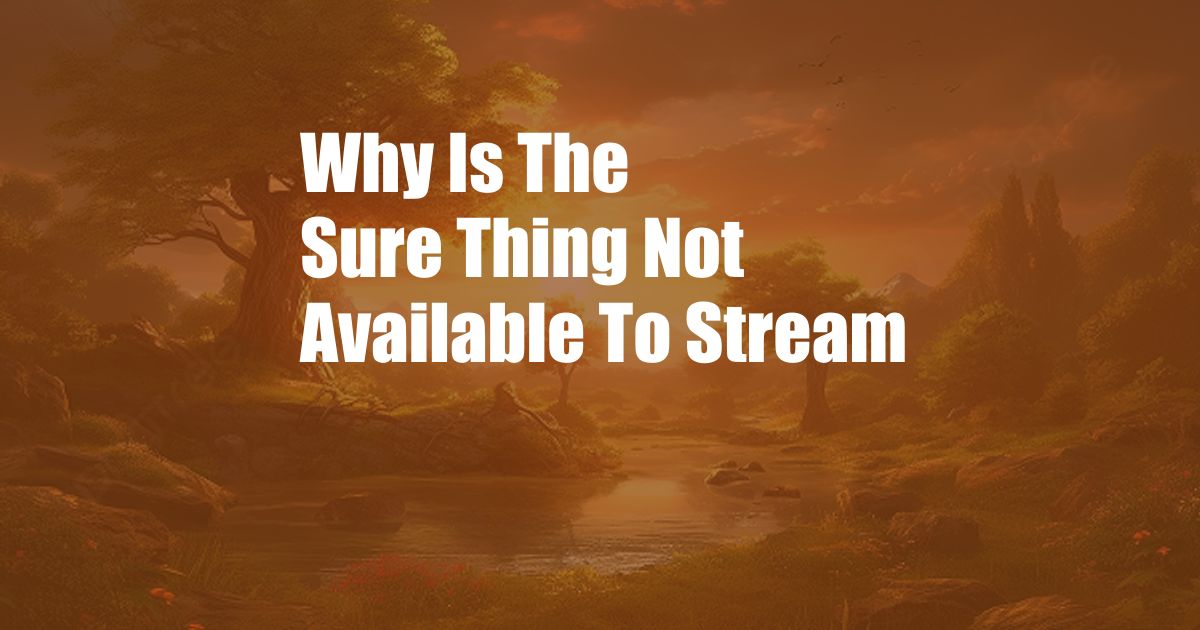 Why Is The Sure Thing Not Available To Stream