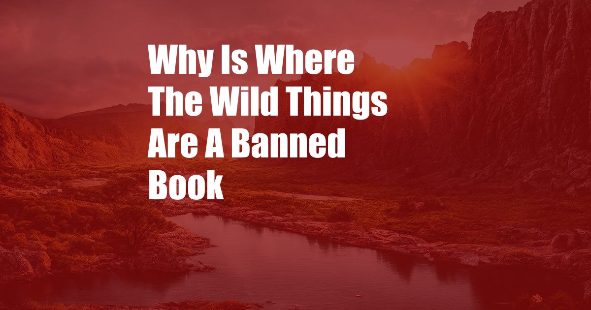 Why Is Where The Wild Things Are A Banned Book